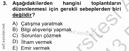 3. soru: Aşağıdakilerden hangisi toplantiların düzenlenmesi için gerekli sebeplerden biri değildir? A) Çatışma yaratmak C) Sor…