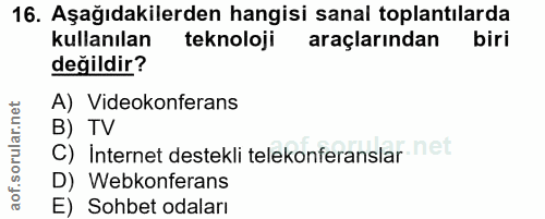 16. soru: Aşağıdakilerden hangisi sanal toplantılarda kullanılan teknoloji araçlarından biri değildir? A) Videokonferans B) TV…