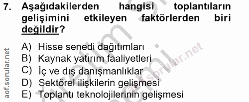 7. soru: Aşağıdakilerden hangisi toplantıların gelişimini etkileyen faktörlerden biri değildir? A) Hisse senedi dağıtımları B)…