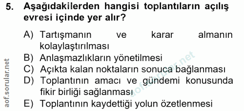5. soru: Aşağıdakilerden hangisi toplantıların açılış evresi içinde yer alır? A) Tartışmanın ve karar almanın kolaylaştırılmas…