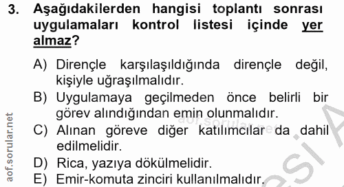 3. soru: Aşağıdakilerden hangisi toplantı sonrası uygulamaları kontrol listesi içinde yer almaz? A) Dirençle karşılaşıldığında…