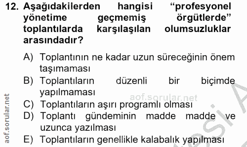 12. soru: Aşağıdakilerden hangisi "profesyonel yönetime geçmemiş örgütlerde" toplantilarda karşılaşılan olumsuzluklar arasındad…