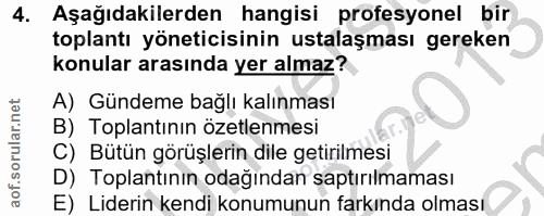 4. soru: Aşağıdakilerden hangisi profesyonel bir toplantı yöneticisinin ustalaşması gereken konular arasında yer almaz? A) Gün…