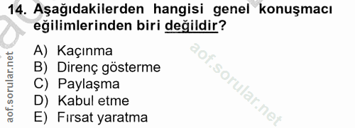 14. soru: Aşağıdakilerden hangisi genel konuşmacı eğilimlerinden biri değildir? A) Kaçınma B) Direnç gösterme C) Paylaşma D) Ka…