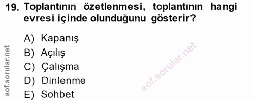 19. soru: Toplantının özetlenmesi, toplantının hangi evresi içinde olunduğunu gösterir? A) Kapanış B) Açılış C) Çalışma D) Dinl…