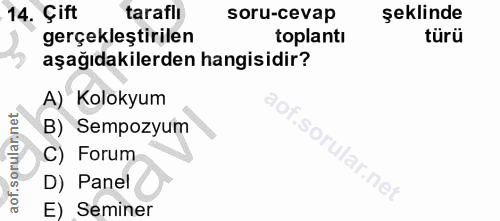 14. soru: Çift taraflı soru-cevap şeklinde gerçekleştirilen toplantı türü aşağıdakilerden hangisidir? A) Kolokyum B) Sempozyum…