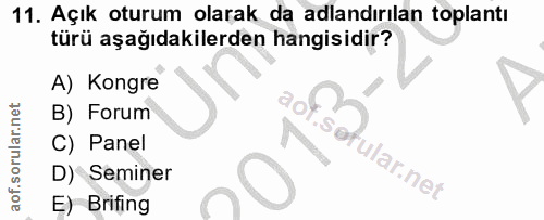 11. soru: Açık oturum olarak da adlandırılan toplantı türü aşağıdakilerden hangisidir? A) Kongre B) Forum ao C) Panel fular.net…