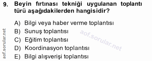 9. soru: Beyin fırtınası tekniği uygulanan toplantı türü aşağıdakilerden hangisidir? A) Bilgi veya haber verme toplantısı B) S…