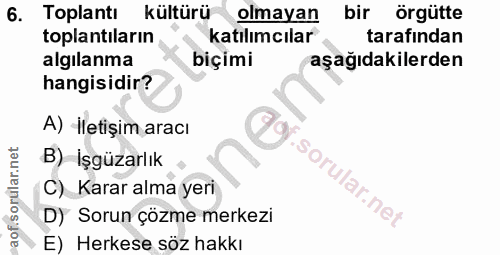 6. soru: Toplantı kültürü olmayan bir örgütte toplantıların katılımcılar tarafından algılanma biçimi aşağıdakilerden hangisidi…