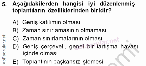 5. soru: Aşağıdakilerden hangisi iyi düzenlenmiş toplantıların özelliklerinden biridir? A) Geniş katılımın olması B) Zaman sın…