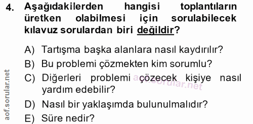 4. soru: Aşağıdakilerden hangisi toplantıların üretken olabilmesi için sorulabilecek kılavuz sorulardan biri değildir? A) Tart…