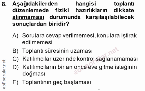 8. soru: Aşağıdakilerden hangisi toplantı düzenlemede fiziki hazırlıkların dikkate alınmaması durumunda karşılaşılabilecek son…