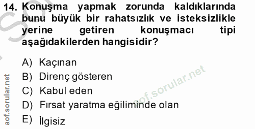 14. soru: Konuşma yapmak zorunda kaldıklarında bunu büyük bir rahatsızlık ve isteksizlikle yerine getiren konuşmacı tipi aşağıd…