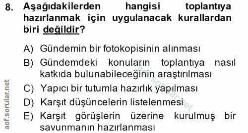 8. soru: Aşağıdakilerden hangisi toplantıya hazırlanmak için uygulanacak kurallardan biri değildir? A) Gündemin bir fotokopisi…