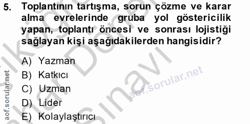 5. soru: Toplantinın tartışma, sorun çözme ve karar alma evrelerinde gruba yol göstericilik yapan, toplantı öncesi ve sonrası…