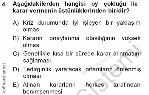 4. soru: Aşağıdakilerden hangisi oy çokluğu ile karar vermenin üstünlüklerinden biridir? A) Kriz durumunda iyi işleyen bir yak…
