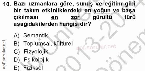 10. soru: Bazı uzmanlara göre, sunuş ve eğitim gibi bir takım etkinliklerdeki en yoğun ve başa Çıkılması en zor gürültü türü aş…