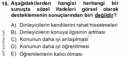 15. soru: Aşağıdakilerden hangisi herhangi bir sunuşta sözel ifadeleri görsel olarak desteklemenin sonuçlarından biri değildir?…