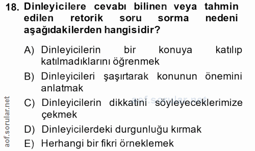 18. soru: Dinleyicilere cevabı bilinen veya tahmin edilen retorik soru sorma nedeni aşağıdakilerden hangisidir? A) Dinleyiciler…