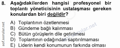 8. soru: Aşağıdakilerden hangisi profesyonel bir toplantı yöneticisinin ustalaşması gereken konulardan biri değildir? A) Topla…