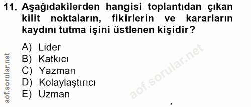 11. soru: Aşağıdakilerden hangisi toplantıdan çıkan kilit noktaların, fikirlerin ve kararların kaydını tutma işini üstlenen kiş…