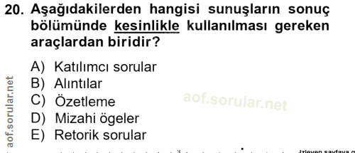 20. soru: Aşağıdakilerden hangisi sunuşların sonuç bölümünde kesinlikle kullanılması gereken araçlardan biridir? A) Katılımcı s…