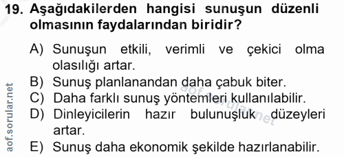 19. soru: Aşağıdakilerden hangisi sunuşun düzenli olmasının faydalarından biridir? A) Sunuşun etkili, verimli ve çekici olma ol…