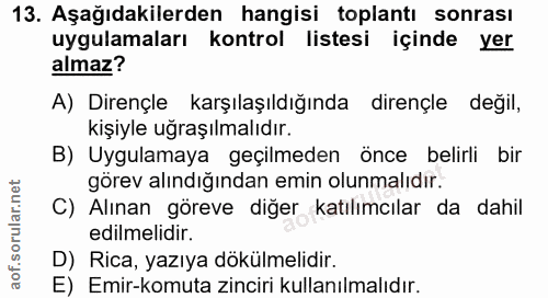 13. soru: Aşağıdakilerden hangisi toplantı sonrası uygulamaları kontrol listesi içinde yer almaz? A) Dirençle karşılaşıldığında…