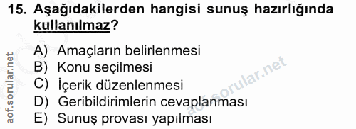 15. soru: Aşağıdakilerden hangisi sunuş hazırlığında kullanılmaz? A) Amaçların belirlenmesi B) Konu seçilmesi lar.net C) İçerik…