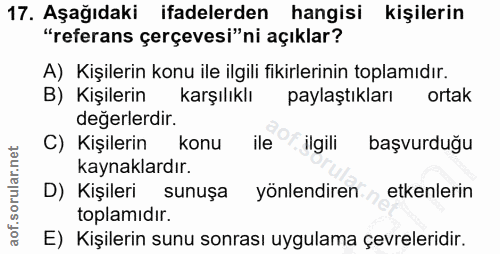 17. soru: Aşağıdaki ifadelerden hangisi kişilerin "referans çerçevesi"ni açıklar? A) Kişilerin konu ile ilgili fikirlerinin top…