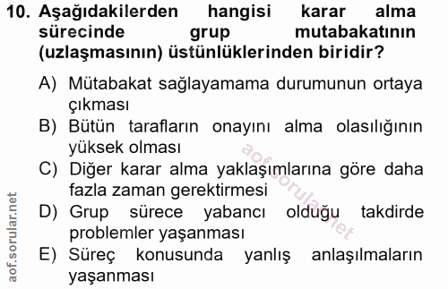 10. soru: Aşağıdakilerden hangisi karar alma sürecinde grup mutabakatının (uzlaşmasının) üstünlüklerinden biridir? A) Mütabakat…