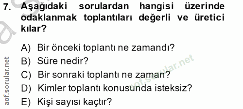7. soru: Aşağıdaki sorulardan hangisi üzerinde odaklanmak toplantıları değerli ve üretici kılar? A) Bir önceki toplantı ne zam…