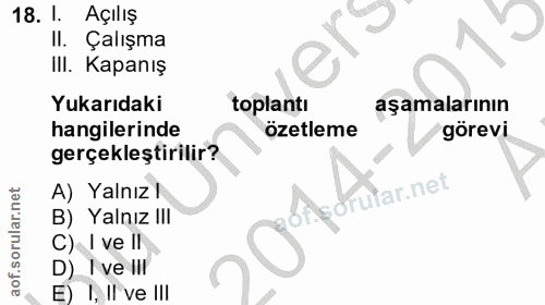 18. soru: I. Açılış II. Çalışma IlI. Kapanış Yukarıdaki toplantı aşamalarının hangilerinde ozetleme görevi gerçekleştirilir? A)…