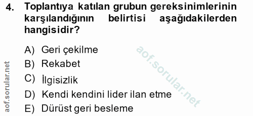 4. soru: Toplantıya katılan grubun gereksinimlerinin karşılandığının belirtisi aşağıdakilerden hangisidir? A) Geri çekilme aof…
