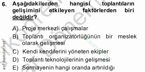 6. soru: Aşağıdakilerden hangisi toplantıların gelişimini etkileyen faktörlerden biri değildir? A) Proje merkezli çalışmalar B…