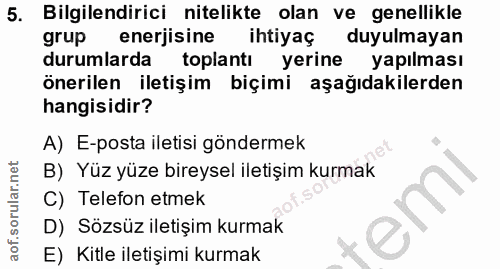 5. soru: Bilgilendirici nitelikte olan ve genellikle grup enerjisine ihtiyaç duyulmayan durumlarda toplantı yerine yapılması ö…