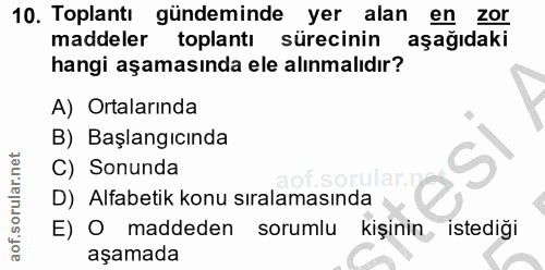 10. soru: Toplantı gündeminde yer alan en ZOr maddeler toplantı sürecinin aşağıdaki hangi aşamasında ele alınmalıdır? A) Ortala…