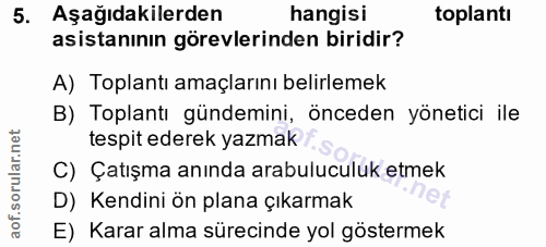 5. soru: Aşağıdakilerden hangisi toplanti asistanının görevlerinden biridir? A) Toplantı amaçlarını belirlemek B) Toplantı gün…
