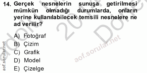 14. soru: Gerçek nesnelerin sunuşa, getirilmesi mümkün olmadığı durumlarda, onların yerine kullanılabilecek temsili nesnelere n…