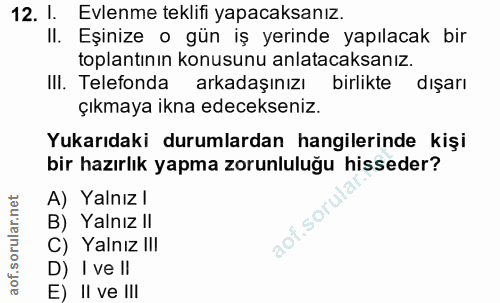 12. soru: I. Evlenme teklifi yapacaksanız. II. Eşinize o gün iş yerinde yapılacak bir toplantının konusunu anlatacaksanız. III.…