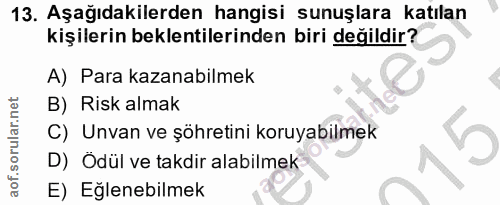 13. soru: Aşağıdakilerden hangisi sunuşlara katılan kişilerin beklentilerinden biri değildir? A) Para kazanabilmek B) Risk alma…