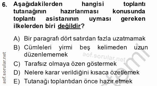 6. soru: Aşağıdakilerden/ hangisi toplantı tutanağının hazırlanması konusunda toplantı asistanının uyması gereken ilkelerden b…