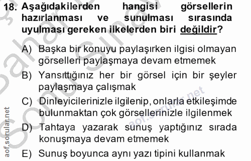 18. soru: Aşağıdakilerden| hangisi görsellerin hazırlanması ve sunulması sırasında uyulması gereken ilkelerden biri değildir? A…