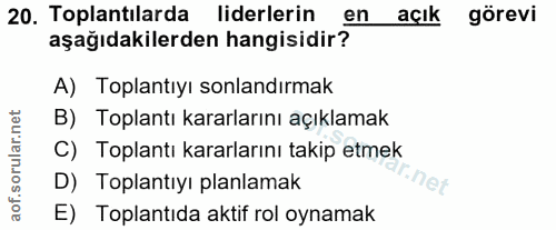 20. soru: Toplantilarda liderlerin en açık görevi aşağıdakilerden hangisidir? A) Toplantıyı sonlandırmak B) Toplantı kararların…