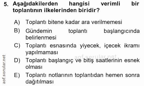 5. soru: Aşağıdakilerden hangisi verimli bir toplantının ilkelerinden biridir? A) Toplantı bitene kadar ara verilmemesi B) Gün…