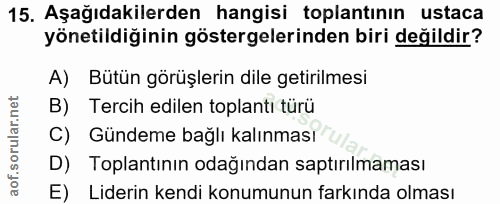 15. soru: Aşağıdakilerden hangisi toplantinın ustaca yönetildiğinin göstergelerinden biri değildir? A) Bütün görüşlerin dile ge…