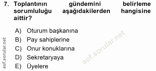 7. soru: Toplantının gündemini belirleme sorumluluğu aşağıdakilerden hangisine aittir? A) Oturum başkanına B) Pay sahiplerine…