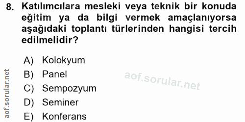 8. soru: Katılımcılara mesleki veya teknik bir konuda eğitim ya da bilgi vermek amaçlanıyorsa aşağıdaki toplantı türlerinden h…