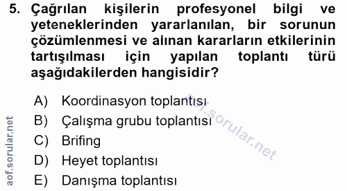 5. soru: Çağrılan kişilerin profesyonel bilgi ve yeteneklerinden yararlanılan, bir sorunun çözümlenmesi ve alınan kararların e…