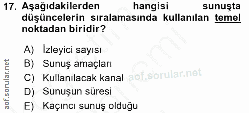 17. soru: Aşağıdakilerden hangisi sunuşta düşüncelerin sıralamasında kullanılan temel noktadan biridir? A) Izleyici sayısı B) S…